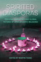 Spirited Diasporas : Personal Narratives and Global Futures of Afro-Atlantic Religions