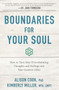 Boundaries for Your Soul : How to Turn Your Overwhelming Thoughts and Feelings into Your Greatest Allies