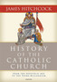 History of the Catholic Church : From the Apostolic Age to the Third Millennium