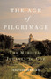 The Age of Pilgrimage : The Medieval Journey to God