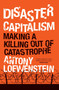 Disaster Capitalism : Making a Killing Out of Catastrophe