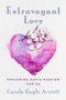 Extravagant Love : Exploring God's Passion for Us