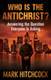 Who Is the Antichrist? : Answering the Question Everyone Is Asking