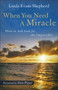When You Need a Miracle : How to Ask God for the Impossible