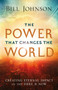 The Power That Changes the World : Creating Eternal Impact in the Here and Now
