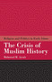 The Crisis of Muslim History : Religion and Politics in Early Islam