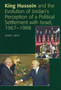 King Hussein and the Evolution of Jordan's Perception of a Political Settlement with Israel, 1967-1988