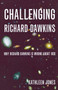 Challenging Richard Dawkins : Why Richard Dawkins is Wrong About God