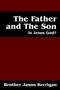 The Father and the Son : Is Jesus God?