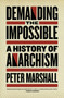 Demanding The Impossible : A History of Anarchism Demanding The Impossible : A History of Anarchism