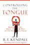 Controlling the Tongue : Mastering the What, When, and Why of the Words You Speak