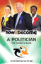 How to Become a Politician : The Insider's Guide