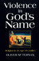 Violence in God's Name : Religion in an Age of Conflict