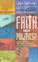 Faith in Politics? : Rediscovering the Christian roots of our political values (NEW edition for 2015)