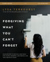 Forgiving What You Can't Forget Study Guide : Discover How to Move On, Make Peace with Painful Memories, and Create a Life That's Beautiful Again