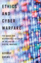 Ethics and Cyber Warfare : The Quest for Responsible Security in the Age of Digital Warfare