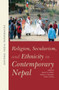 Religion, Secularism, and Ethnicity in Contemporary Nepal (OIP) : --