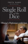 A Single Roll of the Dice : Obama's Diplomacy with Iran A Single Roll of the Dice : Obama's Diplomacy with Iran