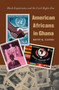 American Africans in Ghana : Black Expatriates and the Civil Rights Era