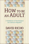 How to Be an Adult : A Handbook on Psychological and Spiritual Integration