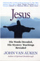 Jesus : His Words Decoded His Mystery Teachings Revealed