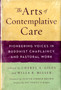 The Arts of Contemplative Care : Pioneering Voices in Buddhist Chaplaincy and Pastoral Work