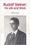 Rudolf Steiner : His Life and Work