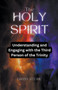 The Holy Spirit : Understanding and Engaging with the Third Person of the Trinity