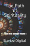 The Path of Spirituality : A date with yourself Volume 1 The Path of Spirituality : A date with yourself Volume 1
