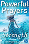 Powerful Prayers for Strength : A Collection of 70 Daily Prayers to Overcome Hardships in Life