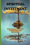Spiritual investment : Discovering how to sow seeds to unlock power in the spiritual realm