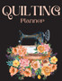 Quilting Planner : Amazing Quilting Journal Planner Notebook To Keep Track Of Projects, Planned Quilts, Fabric Stash, Batting & Interface Details - Everything You Need To Dream, Plan & Organize Your P by Happy Books For All - Paperback