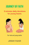 Journey of Faith : 5 minutes daily devotions for young hearts; for kids and young adults