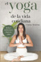 El Yoga de la Vida Cotidiana : (Incluye Meditaciones y Clases en Video)