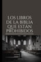Los Libros de la Biblia Que Estan Prohibidos : la eliminacion de 75 libros de la biblia