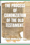 The Process of Canonization of the Old Testament.