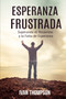 Esperanza Frustrada : Superando el Desanimo y la Falta de Esperanza