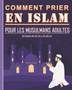 Comment prier en Islam pour les musulmans adultes : Guide pour apprendre comment pratiquer la priere islamique. Beau cadeau pour les nouveaux musulmans adultes et jeunes.