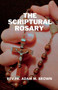 The Scriptural Rosary : A Prayerful Meditation Guide to the Rosary