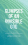 Glimpses of an Invisible God for Women : Experiencing God in the Everyday Moments of Life