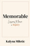 Memorable : Lessons to Leave a Legacy