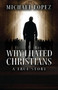 Why I Hated Christians : A True Story