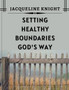 Setting Healthy Boundaries God's Way