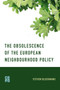 The Obsolescence of the European Neighbourhood Policy