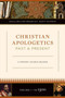 Christian Apologetics Past and Present : A Primary Source Reader