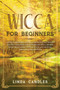 Wicca For Beginners : A Guide to Becoming Wiccan. Understand Witchcraft and Wicca Religion and Mysteries of Spells, Herbal Magic, Moon Magic, Crystal Magic. A starter kit for Wiccan Practitioner.
