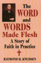 Word and Words Made Flesh, The : A Story of Faith in Practice
