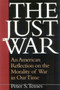 The Just War : An American Reflection on the Morality of War in Our Time