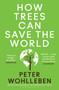 How Trees Can Save the World by Peter Wohlleben - Paperback
