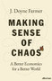 Making Sense of Chaos : A Better Economics for a Better World by J.Doyne Farmer - Hardback